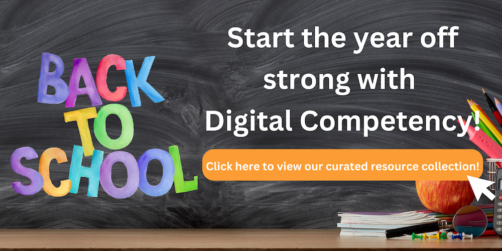 Back to School. Start the year off strong with Digital Competency. Click here to view our curated resources.
