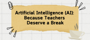 artificial intelligence: because teachers deserve a break